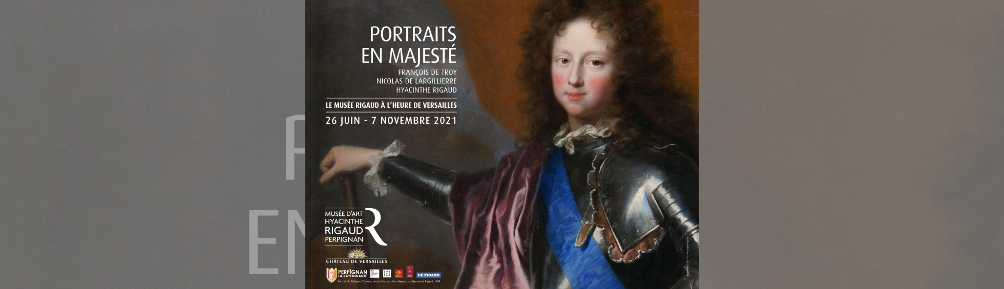 affiche exposition Portraits en majesté - photo couleur de l'oeuvre de Hyacinthe Rigaud, Portrait de Philippe d’Orléans, duc de Chartres, futur Régent, 1689.